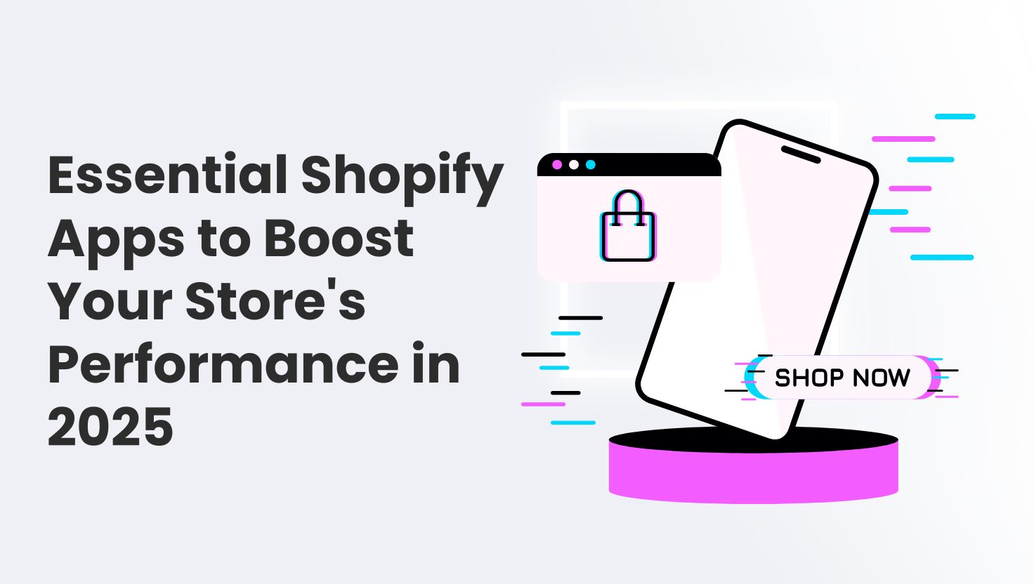 Essential Shopify Apps to Boost Your Store’s Performance in 2025